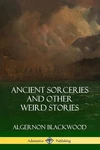 Ancient Sorceries And Other Weird Stories By Algernon Blackwood (english) Paperb. Fixed Price $24.80.