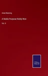 Noble Purpose Nobly Won: Vol. Ii By Anne Manning Hardcover Book. Fixed Price $152.41.