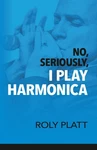 No, Seriously, Play Harmonica - Paperback Platt, Roly. Fixed Price $15.48.