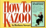 How To Kazoo, Stewart, Barbara, New Book. Fixed Price $21.59.